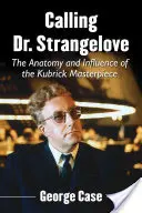 Volanie Dr. Strangelove: Anatómia a vplyv Kubrickovho majstrovského diela - Calling Dr. Strangelove: The Anatomy and Influence of the Kubrick Masterpiece