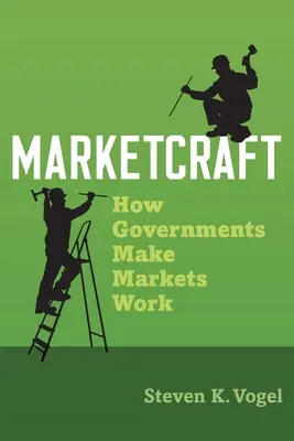 Marketcraft: Ako vlády zabezpečujú fungovanie trhov - Marketcraft: How Governments Make Markets Work