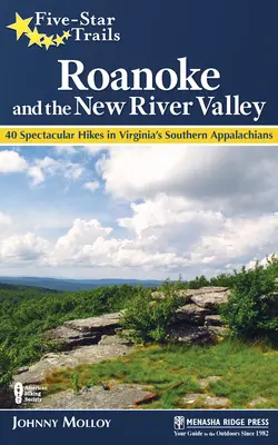 Päťhviezdičkové trasy: Roanoke a údolie Novej rieky: Sprievodca po najkrajších túrach juhozápadnej Virgínie - Five-Star Trails: Roanoke and the New River Valley: A Guide to the Southwest Virginia's Most Beautiful Hikes