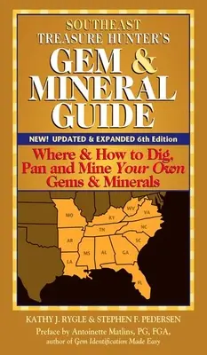 Sprievodca lovca pokladov a minerálov juhovýchodu (6. vydanie): Kde a ako kopať, hĺbiť a ťažiť vlastné drahokamy a minerály - Southeast Treasure Hunter's Gem & Mineral Guide (6th Edition): Where & How to Dig, Pan and Mine Your Own Gems & Minerals