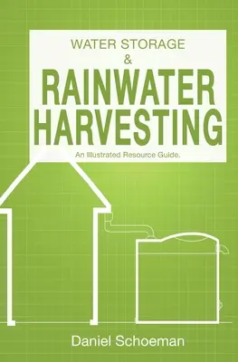 Skladovanie vody a zber dažďovej vody: Ilustrovaný sprievodca zdrojmi. - Water Storage And Rainwater Harvesting: An Illustrated Resource Guide.