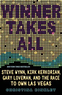 Víťaz berie všetko: Steve Wynn, Kirk Kerkorian, Gary Loveman a preteky o vlastníctvo Las Vegas - Winner Takes All: Steve Wynn, Kirk Kerkorian, Gary Loveman, and the Race to Own Las Vegas