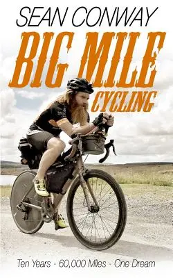 Veľká míľa na bicykli: Desať rokov. 60000 míľ. Jeden sen - Big Mile Cycling: Ten Years. 60000 Miles. One Dream