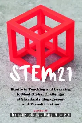 Stem21: Rovnosť vo vyučovaní a učení sa s cieľom splniť globálne výzvy v oblasti noriem, zapojenia a transformácie - Stem21: Equity in Teaching and Learning to Meet Global Challenges of Standards, Engagement and Transformation