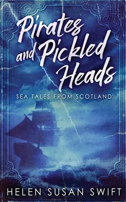 Piráti a nakladané hlavy: Námorné príbehy zo Škótska - Pirates And Pickled Heads: Sea Tales From Scotland