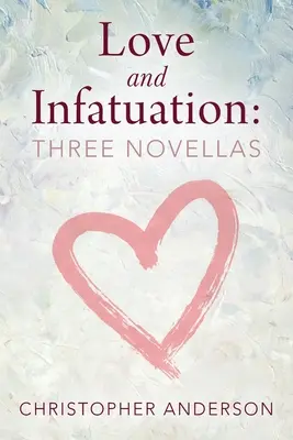 Láska a zamilovanosť: Tri novely - Love and Infatuation: Three Novellas