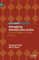 Reimagining Administrative Justice: Ľudské práva na malých miestach - Reimagining Administrative Justice: Human Rights in Small Places