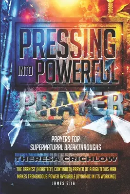Tlačenie do silnej modlitby: Modlitby za nadprirodzené prelomy - Pressing Into Powerful Prayer: Prayers for Supernatural Breakthroughs