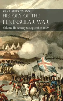 Dejiny polostrovnej vojny sira Charlesa Omana II. diel: II. zväzok: január až september 1809 Od bitky pri Corunne do konca Talavery - Sir Charles Oman's History of the Peninsular War Volume II: Volume II: January to September 1809 From The Battle of Corunna to the end of The Talavera