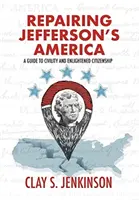 Oprava Jeffersonovej Ameriky: Príručka občianskej slušnosti a osvieteného občianstva - Repairing Jefferson's America: A Guide to Civility and Enlightened Citizenship