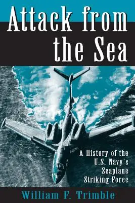 Útok z mora: Hviezdny útok na námorníctvo USA: História úderných síl amerického námorníctva s hydroplánom - Attack from the Sea: A History of the U.S. Navy's Seaplane Striking Force