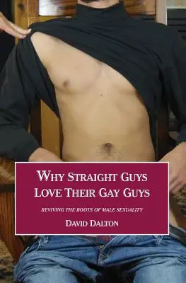Prečo heterosexuáli milujú svojich homosexuálov: Oživenie koreňov mužskej sexuality - Why Straight Guys Love Their Gay Guys: Reviving the Roots of Male Sexuality