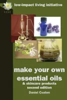 Vyrobte si vlastné esenciálne oleje a prípravky na starostlivosť o pleť - Make Your Own Essential Oils and Skin-Care Products