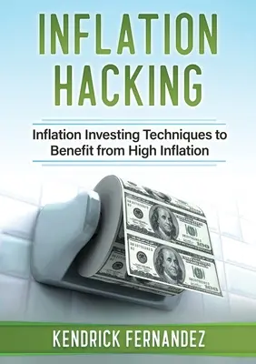 Inflačný hacking: Inflačné techniky investovania, ktoré prinášajú výhody pri vysokej inflácii - Inflation Hacking: Inflating Investing Techniques to Benefit from High Inflation