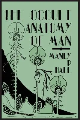 Okultná anatómia človeka, ku ktorej je pridané pojednanie o okultnom murárstve - The Occult Anatomy of Man; To Which Is Added a Treatise on Occult Masonry