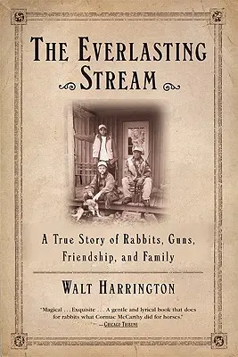 Večný prúd: Pravdivý príbeh o králikoch, zbraniach, priateľstve a rodine - The Everlasting Stream: A True Story of Rabbits, Guns, Friendship, and Family