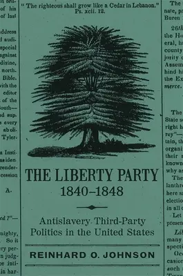 Strana slobody, 1840 - 1848: Antislobodomurárska politika tretej strany v Spojených štátoch - The Liberty Party, 1840-1848: Antislavery Third-Party Politics in the United States