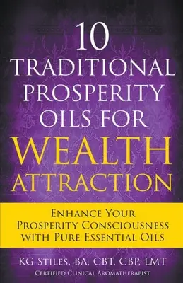 10 tradičných olejov prosperity na priťahovanie bohatstva Posilnite svoje vedomie prosperity pomocou čistých esenciálnych olejov - 10 Traditional Prosperity Oils for Wealth Attraction Enhance Your Prosperity Consciousness with Pure Essential Oils