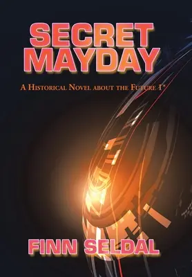 Tajné zdieľanie informácií (Secret Mayday): Historický román o budúcnosti 1* - Secret Mayday: A Historical Novel About the Future 1*