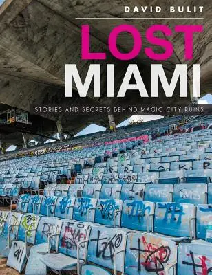 Stratené Miami: Príbehy a tajomstvá ruín magického mesta - Lost Miami: Stories and Secrets Behind Magic City Ruins