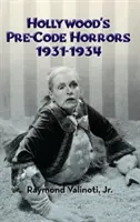 Hollywoodske predkódové horory 1931-1934 (tvrdá väzba) - Hollywood's Pre-Code Horrors 1931-1934 (Hardback)