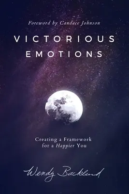 Víťazné emócie: Vytvorte si rámec pre svoje šťastnejšie ja - Victorious Emotions: Creating a Framework for a Happier You