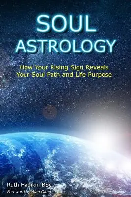Astrológia duše: Ako vaše vychádzajúce znamenie odhaľuje vašu duševnú cestu a životný cieľ - Soul Astrology: How Your Rising Sign Reveals Your Soul Path and Life Purpose