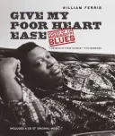 Daj môjmu úbohému srdcu úľavu: Hlasy blues z Mississippi - Give My Poor Heart Ease: Voices of the Mississippi Blues