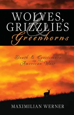 Vlci, grizlyovia a zelenáči: Smrť a spolužitie na americkom západe - Wolves, Grizzlies and Greenhorns: Death and Coexistence in the American West