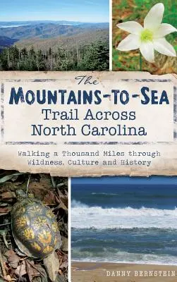 Cesta od hôr k moru naprieč Severnou Karolínou: Tisíc míľ divočinou, kultúrou a históriou - The Mountains-To-Sea Trail Across North Carolina: Walking a Thousand Miles Through Wildness, Culture and History