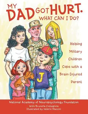 Môj otec sa zranil. Čo môžem urobiť? Pomôcť vojenským deťom vyrovnať sa s rodičom s poranením mozgu - My Dad Got Hurt. What Can I Do?: Helping Military Children Cope with a Brain-Injured Parent