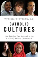 Katolícke kultúry: Ako môžu farnosti reagovať na meniacu sa tvár katolicizmu - Catholic Cultures: How Parishes Can Respond to the Changing Face of Catholicism