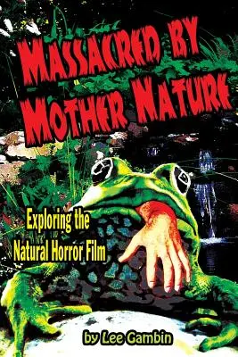 Zmasakrovaná matkou prírodou Skúmanie prírodného hororu - Massacred by Mother Nature Exploring the Natural Horror Film