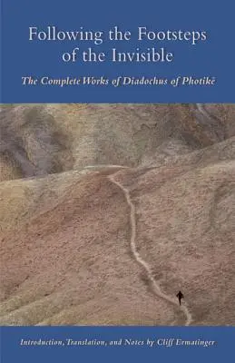 Po stopách neviditeľného: Kompletné dielo Diadocha z Fotiku - Following the Footsteps of the Invisible: The Complete Works of Diadochus of Photik
