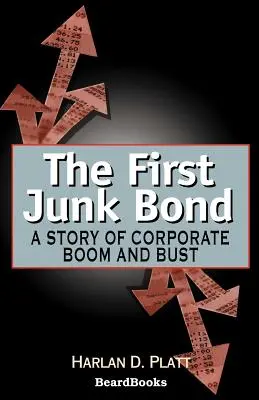Prvé dlhopisy: Príbeh o rozmachu a krachu spoločností - The First Junk Bond: A Story of Corporate Boom and Bust