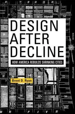 Dizajn po úpadku: Ako Amerika obnovuje zmenšujúce sa mestá - Design After Decline: How America Rebuilds Shrinking Cities