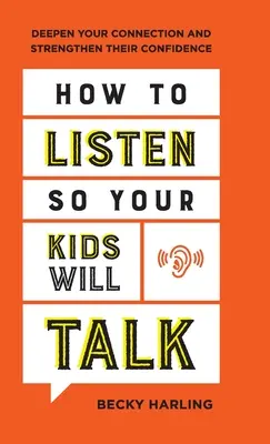Ako počúvať, aby vaše deti hovorili: Ako prehĺbite svoje spojenie a posilnite ich sebadôveru? - How to Listen So Your Kids Will Talk: Deepen Your Connection and Strengthen Their Confidence