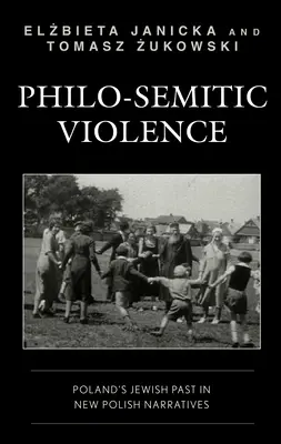 Filosemitské násilie: Židovská minulosť Poľska v nových poľských rozprávaniach - Philo-Semitic Violence: Poland's Jewish Past in New Polish Narratives