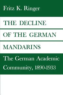 Úpadok nemeckých mandarínov: nemecká akademická obec v rokoch 1890 - 1933 - The Decline of the German Mandarins: The German Academic Community, 1890-1933