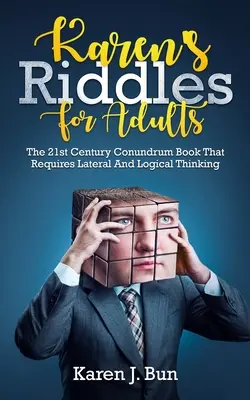 Karenine hádanky pre dospelých: Kniha hlavolamov 21. storočia, ktorá vyžaduje bočné a logické myslenie - Karen's Riddles For Adults: The 21st Century Conundrum Book That Requires Lateral And Logical Thinking