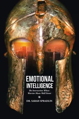 Emocionálna inteligencia: Inteligentná inteligencia: križovatka, kde sa stretáva bojovník s Wall Street - Emotional Intelligence: The Intersection Where Warrior Meets Wall Street
