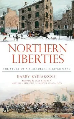 Northern Liberties: The Story of a Philadelphia River Ward