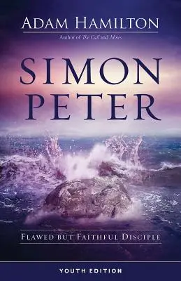 Šimon Peter - vydanie pre mládež: Chybujúci, ale verný učeník - Simon Peter Youth Edition: Flawed But Faithful Disciple