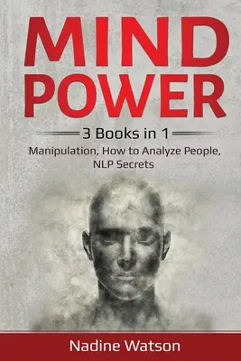 Sila mysle: 3 knihy v 1: Manipulácia, Ako analyzovať ľudí, Tajomstvá NLP - Mind Power: 3 Books in 1: Manipulation, How to Analyze People, NLP Secrets