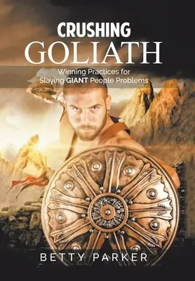 Rozdrvenie Goliáša: Víťazné postupy na prekonanie obrovských problémov s ľuďmi - Crushing Goliath: Winning Practices for Slaying Giant People Problems