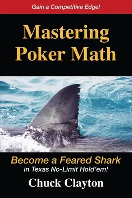 Zvládnutie pokerovej matematiky: Staňte sa obávaným žralokom v Texas No-Limit Hold'em - Mastering Poker Math: Become a Feared Shark in Texas No-Limit Hold'em
