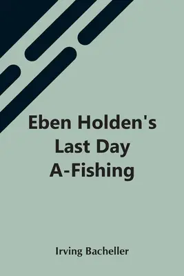 Posledný deň Ebena Holdena pri rybolove - Eben Holden'S Last Day A-Fishing