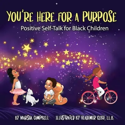 You're Here for a Purpose: Positive Self-Talk for Black Children (Si tu za nejakým účelom: Pozitívna samomluva pre černošské deti) - You're Here for a Purpose: Positive Self-Talk for Black Children