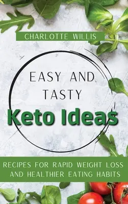Jednoduché a chutné keto nápady: Recepty na rýchle chudnutie a zdravšie stravovacie návyky - Easy and Tasty Keto Ideas: Recipes for rapid weight loss and healthier eating habits