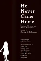 Nikdy neprišiel domov: rozhovory, príbehy a eseje dcér o živote bez otca - He Never Came Home: Interviews, Stories, and Essays from Daughters on Life Without Their Fathers